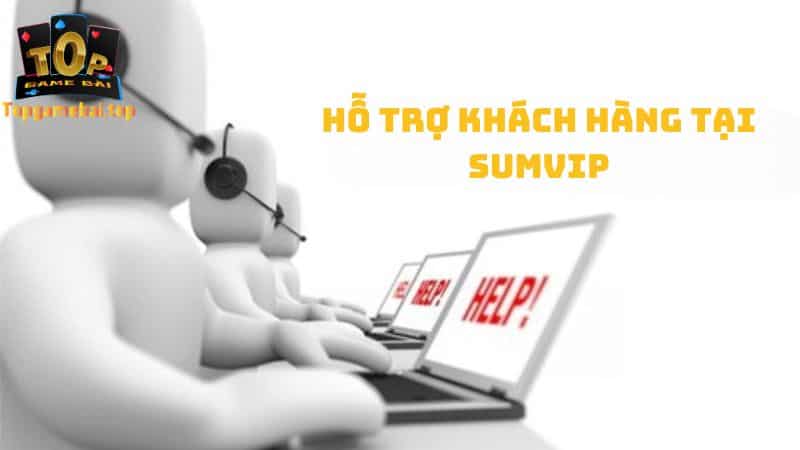 Hỗ trợ khách hàng cũng như tư vấn trên Sumvip