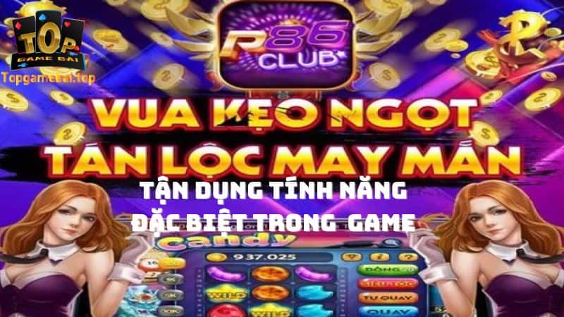 Tận dụng tính năng đặc biệt trong game nổ hũ P86 Club