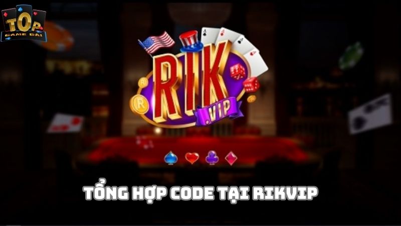Tổng hợp giftcode Rikvip