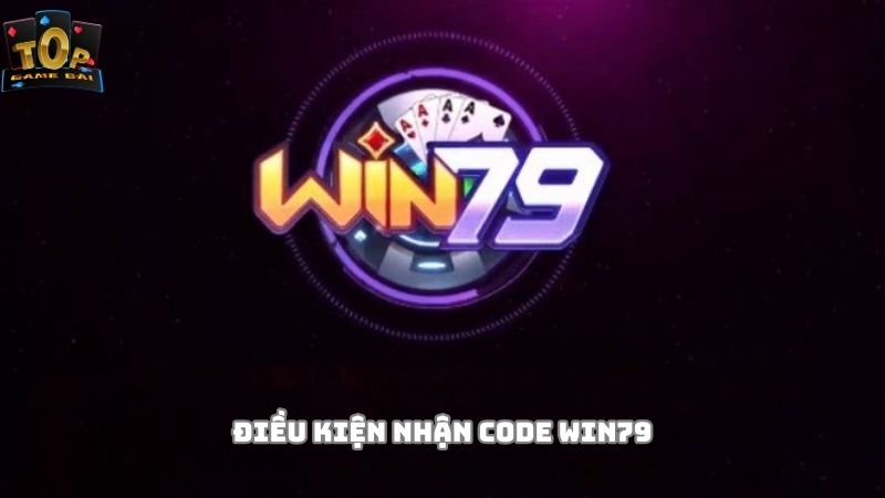 Điều kiện nhận code Win79